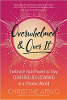 Overwhelmed and Over It: Embrace Your Power to Stay Centered and Sustained in a Chaotic World by Christine Arylo