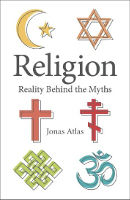 book cover of Religion: Reality Behind the Myths by Jonas Atlas.